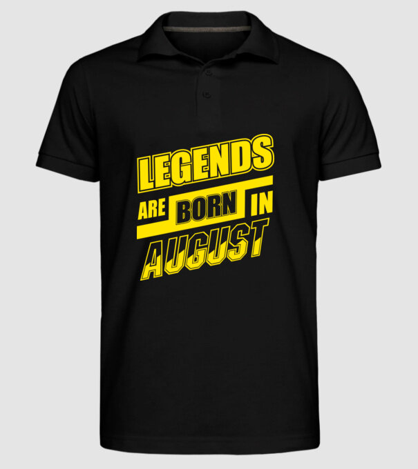 Legends are born in August model negru pe tricou