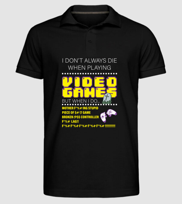 I don't always die when playing video games model negru pe tricou