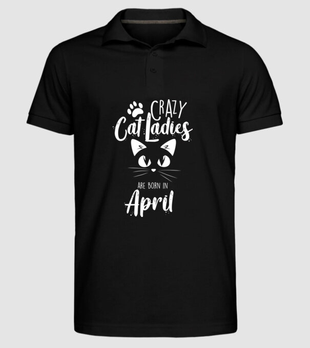 Crazy Cat Ladies are born in April model negru pe tricou