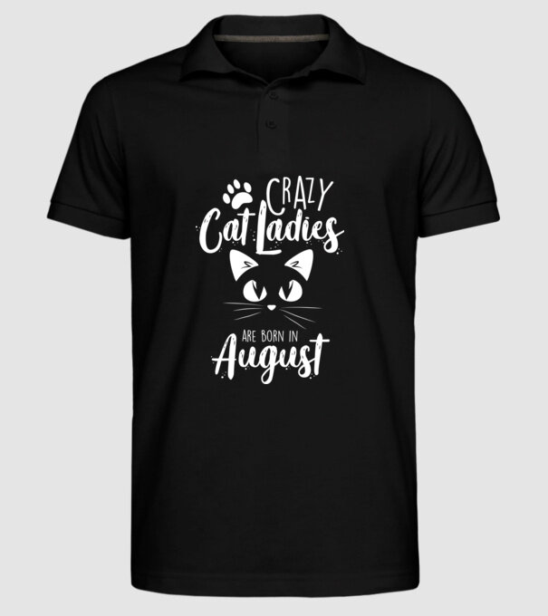 Crazy Cat Ladies are born in August model negru pe tricou