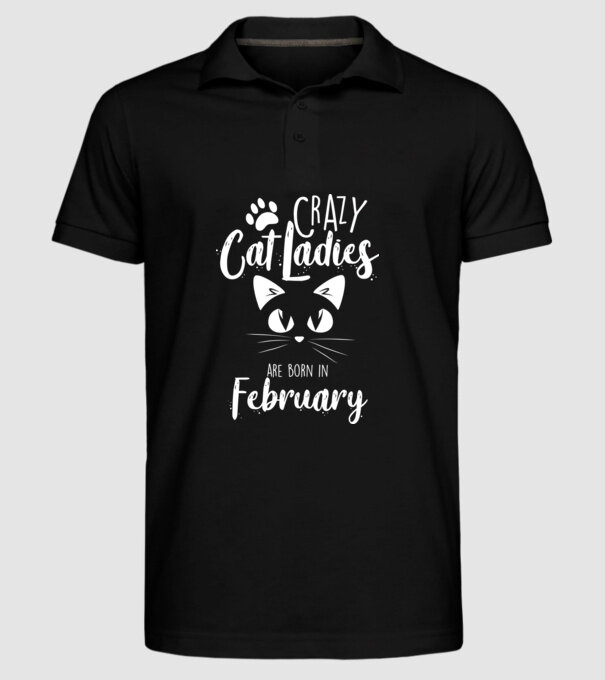 Crazy Cat Ladies are born in February model negru pe tricou