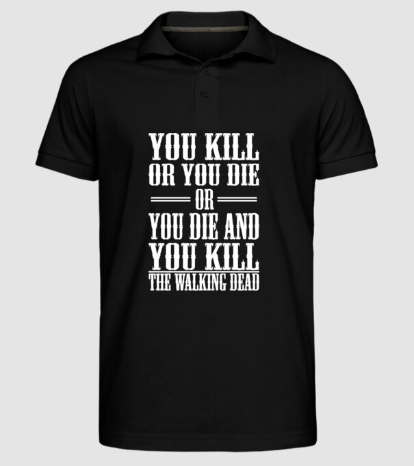 you kill or you die or model negru pe tricou