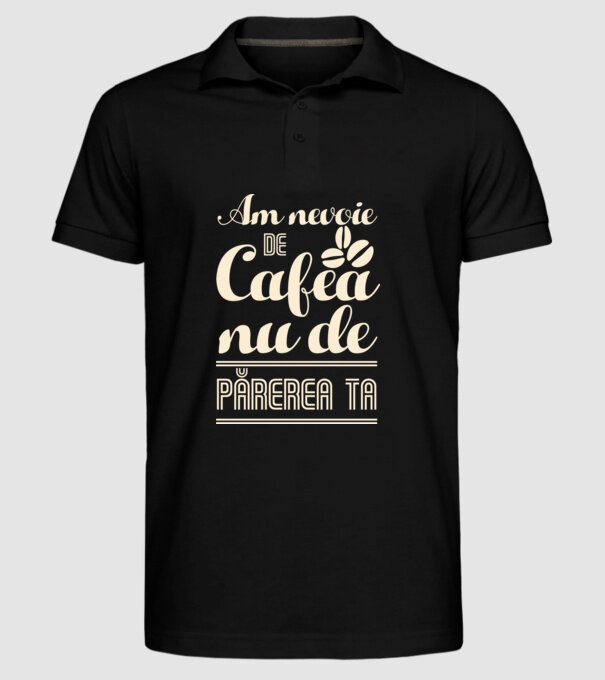 am nevoie de cafea, nu de părerea ta model negru pe tricou