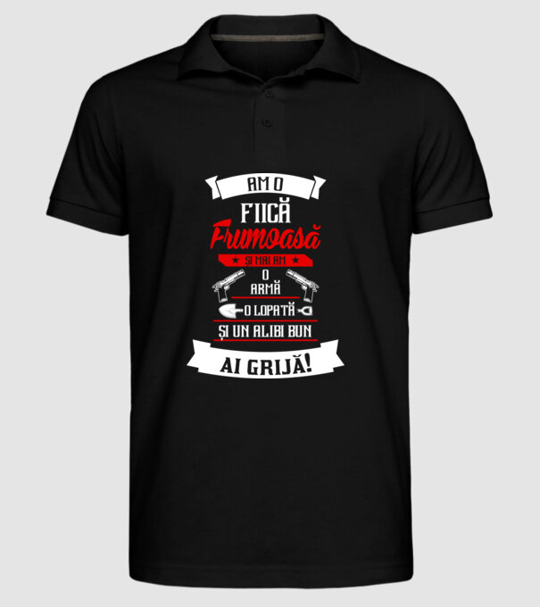 Am o fiică frumoasă și mai am o armă, o lopată și un alibi bun model negru pe tricou