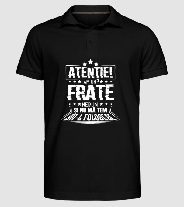 Atenție! Am un frate nebun și nu mă tem să-l folosesc. model negru pe tricou
