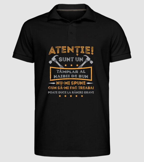 Atenție! Sunt un tâmplar al naibii de bun, nu-mi spune cum să-mi fac treaba! poate duce la răniri grave model negru pe tricou