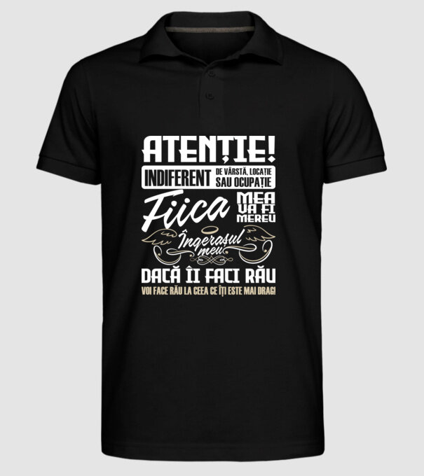 Atenție! indiferent de vârstă, locație sau ocupație, fiica mea va fi mereu îngerașul meu, dacă îi faci rău, voi face rău la ceea model negru pe tricou