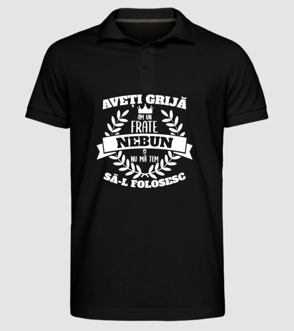 Aveți grijă, am un frate nebun și nu mă tem să-l folosesc model negru pe tricou