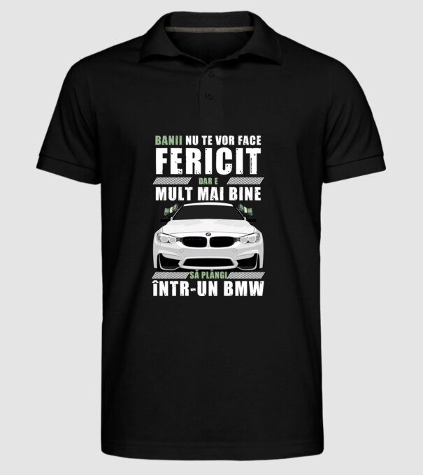 banii nu te vor face fericit, dar e mult mai bine să plângi într-un bmw model negru pe tricou