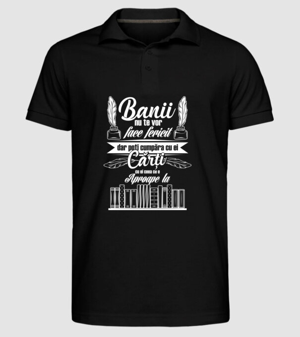 Banii nu te vor face fericit, dar poți cumpăra cărți cu ei, ceea ce e aproape la model negru pe tricou