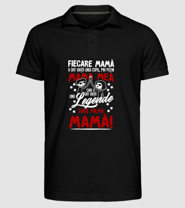 fiecare mamă a dat viață unui copil, mai puțin mama mea, care a dat viață unei legende. Bate palma mamă! model negru pe tricou