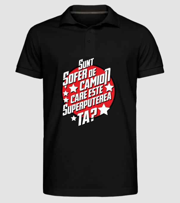 sunt șofer de camion, care este superputerea ta? model negru pe tricou