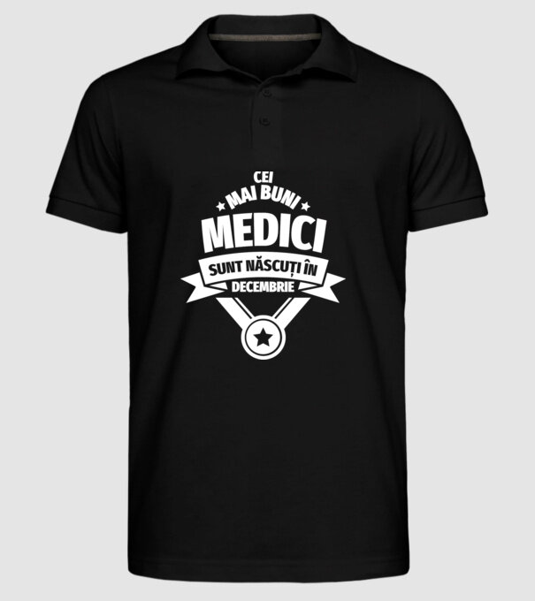 Cei mai buni medici sunt născuți în Decembrie model negru pe tricou