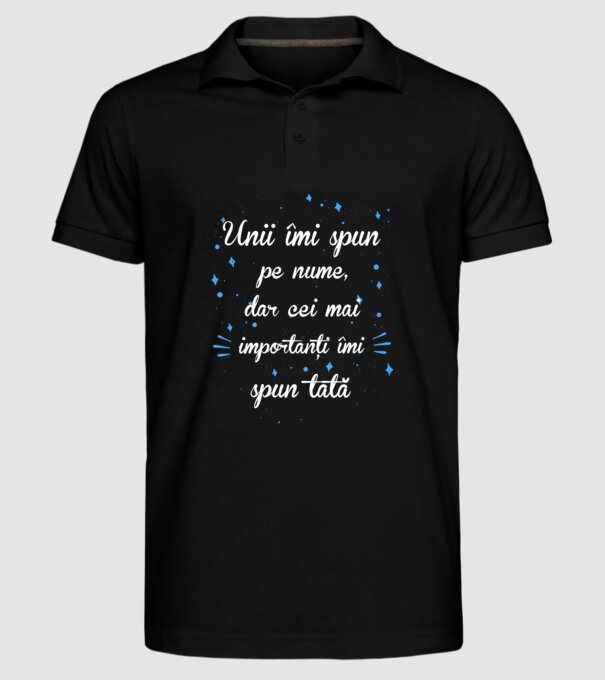 Unii îmi spun pe nume, dar cei mai importanți îmi spun tată model negru pe tricou