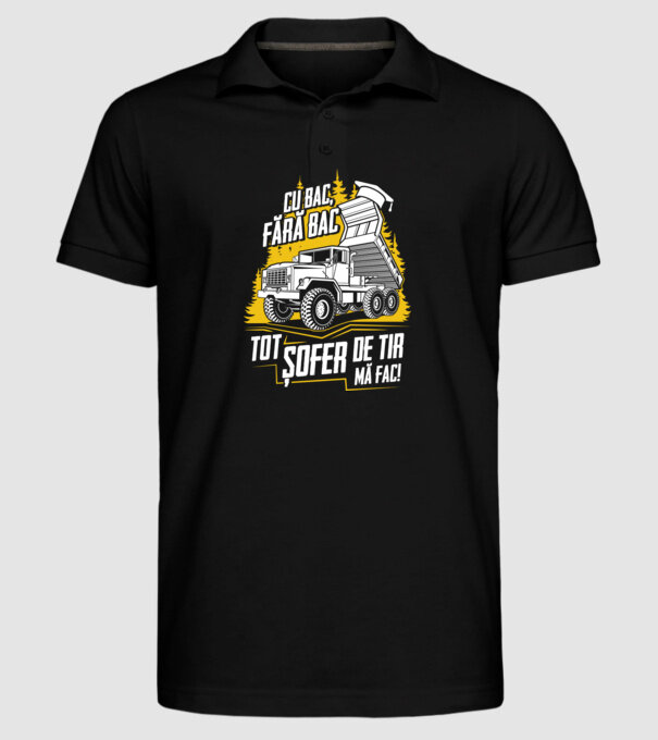 Cu bac, fără bac, tot șofer de tir mă fac model negru pe tricou