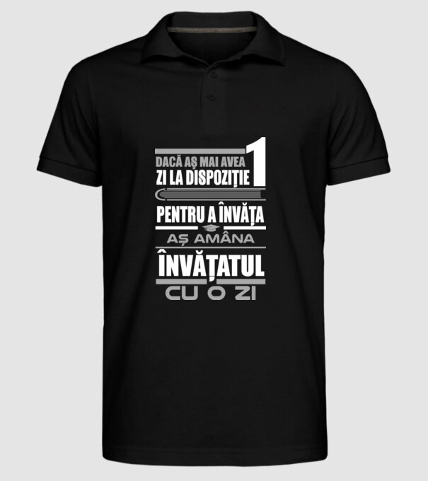 dacă aș mai avea o zi la dispoziție pentru a învăța, aș amâna învățatul cu o zi model negru pe tricou