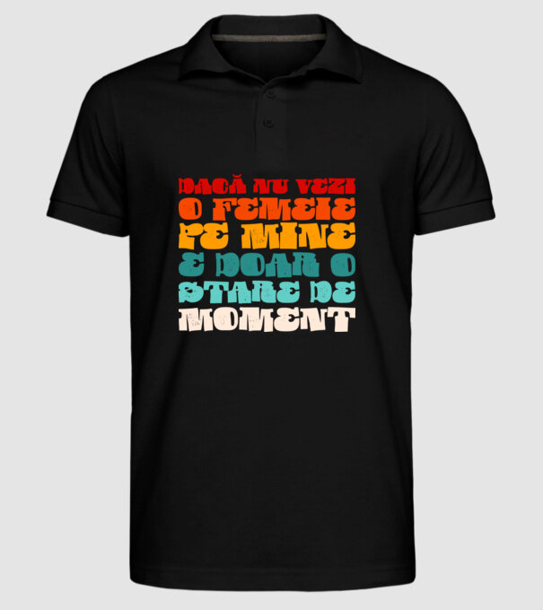 dacă nu vezi o femeie pe mine, e doar o stare de moment model negru pe tricou