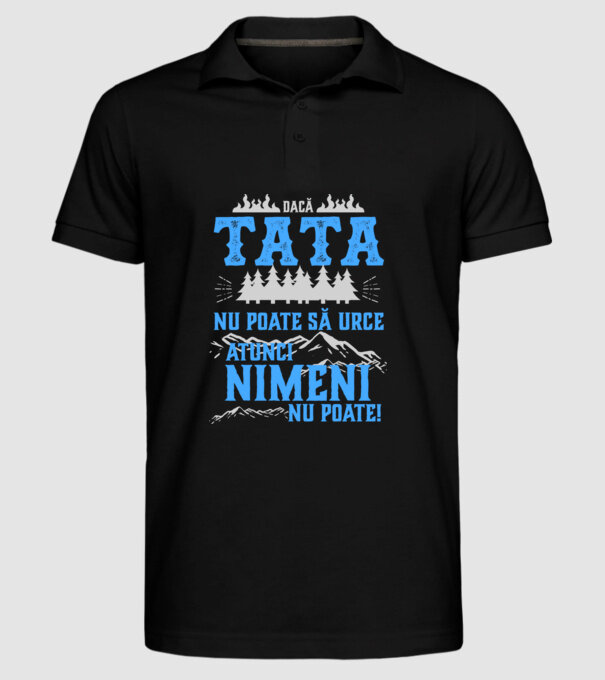 dacă tata nu poate să urce, atunci nimeni nu poate! model negru pe tricou
