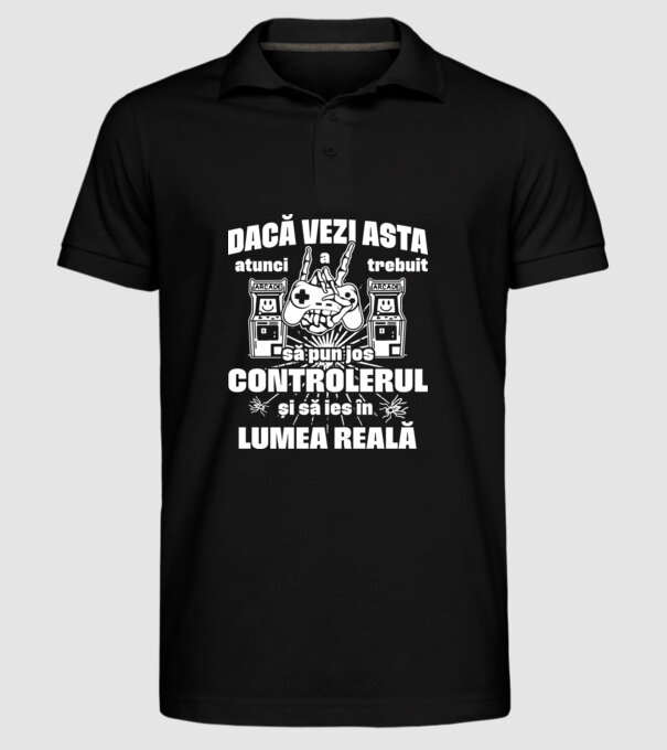 Dacă vezi asta, atunci a trebuit să pun jos controlerul și să ies în lumea reală model negru pe tricou