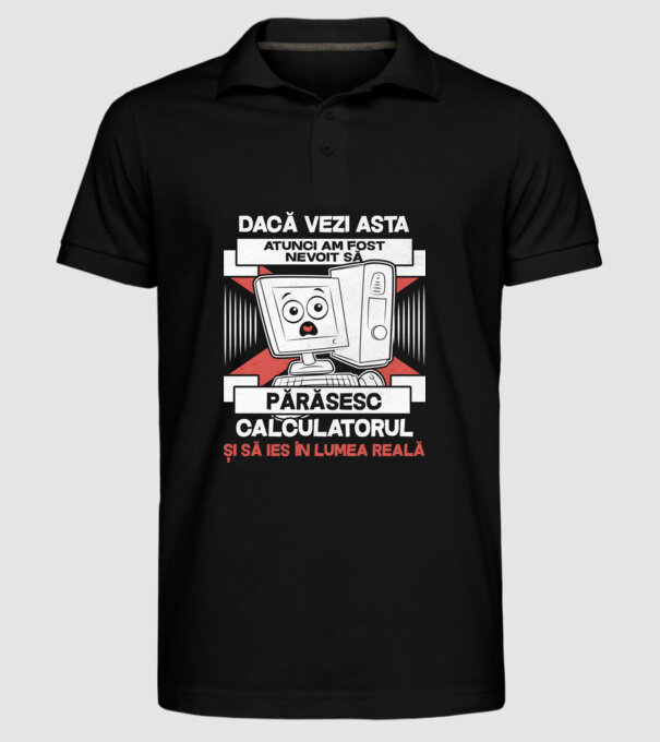Dacă vezi asta - atunci am fost nevoit să - părăsesc - calculatorul - și să ies în - lumea reală model negru pe tricou