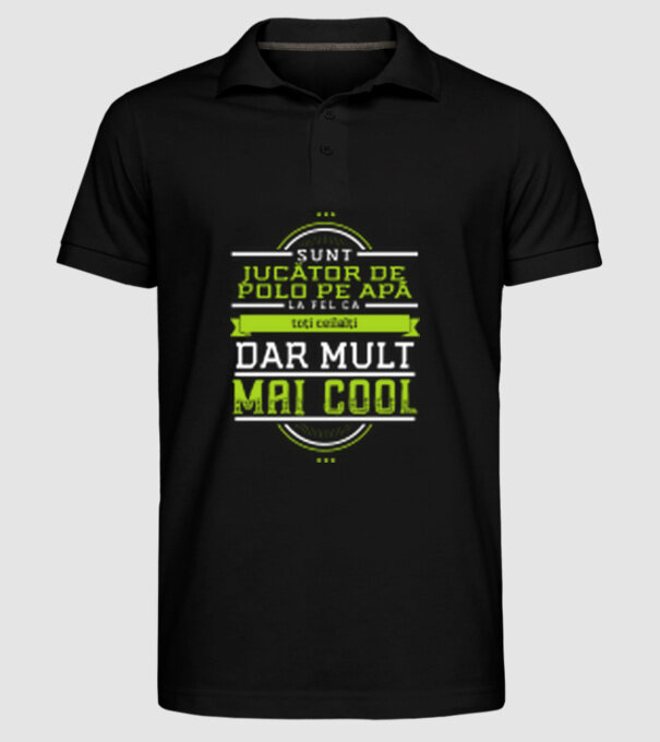 sunt jucător de polo pe apă, la fel ca toți ceilalți, dar mult mai cool model negru pe tricou