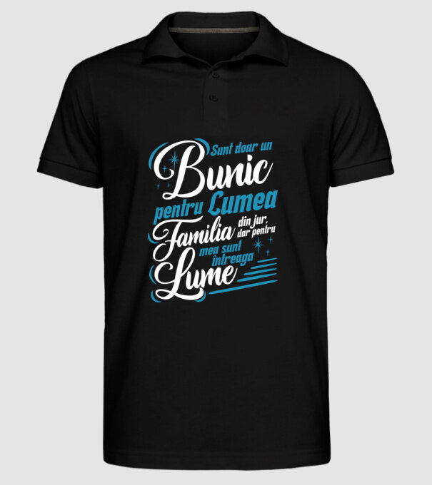 Sunt doar un bunic pentru lumea din jur, dar pentru familia mea sunt întreaga lume! model negru pe tricou