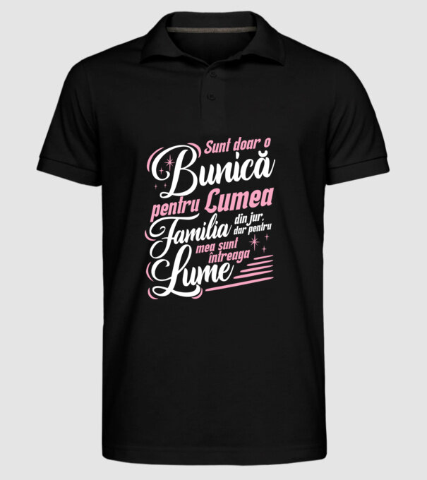 Sunt doar o bunică pentru lumea din jur, dar pentru familia mea sunt întreaga lume! model negru pe tricou
