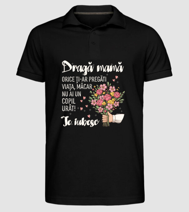 Dragă mamă, orice ți-ar pregăti viața, măcar nu ai un copil urât! te iubesc model negru pe tricou