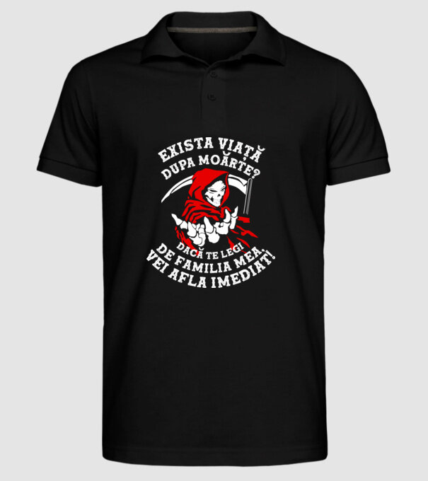 Există viață după moarte? Dacă te legi de familia mea, vei afla imediat! model negru pe tricou