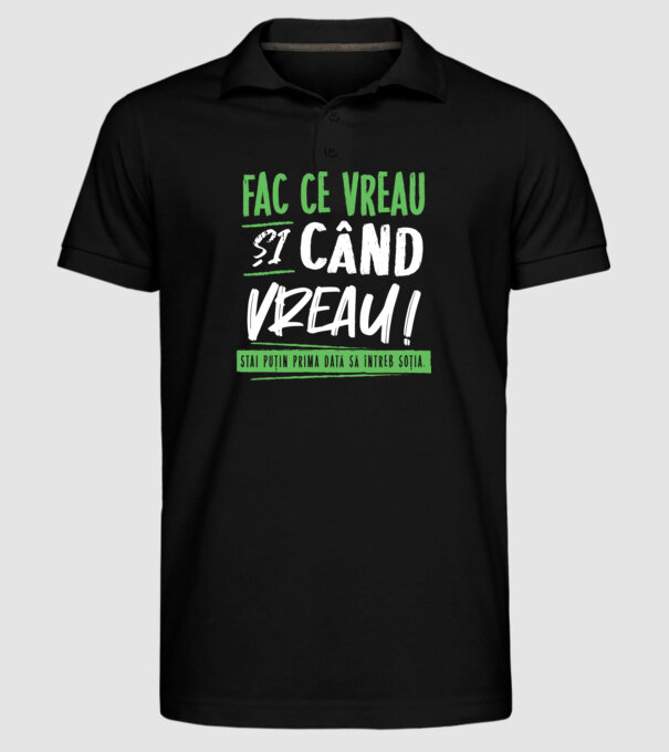 Fac ce vreau și când vreau! model negru pe tricou