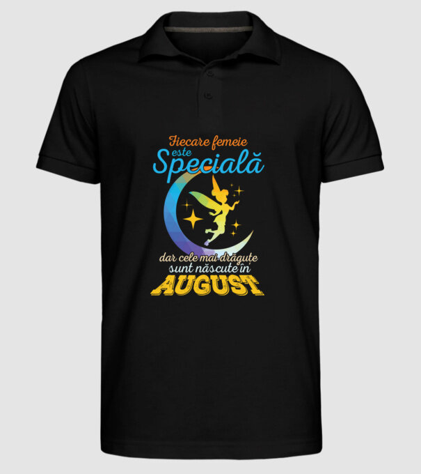 Fiecare femeie este specială, dar cele mai drăguțe sunt născute în august model negru pe tricou