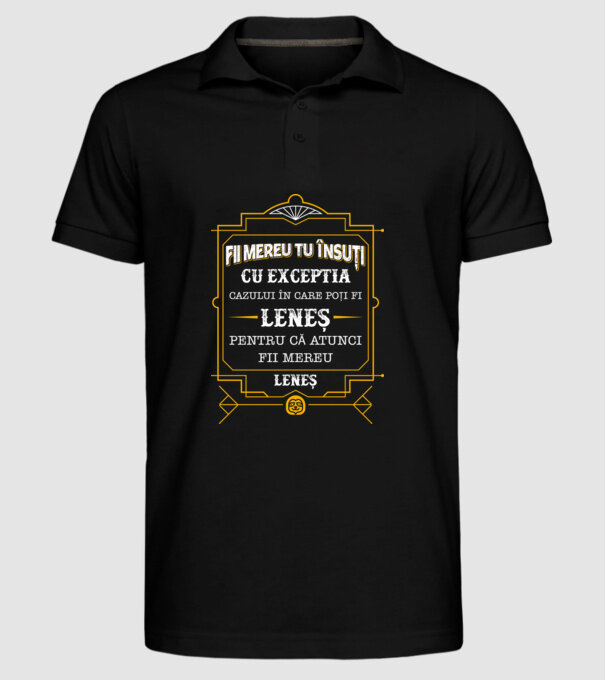 Fii mereu tu însuți, cu excepția cazului în care poți fi leneș, pentru că atunci fii mereu leneș! model negru pe tricou
