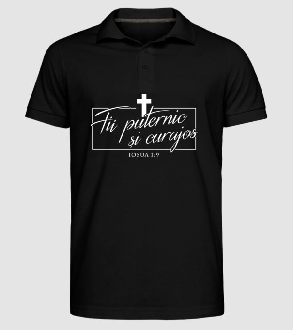Fii puternic și curajos. Iosua 1:9 model negru pe tricou