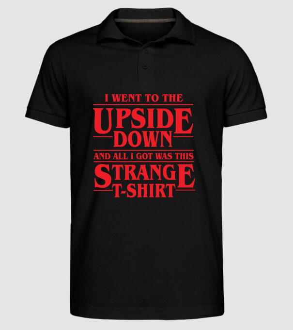 i went to the upside down model negru pe tricou