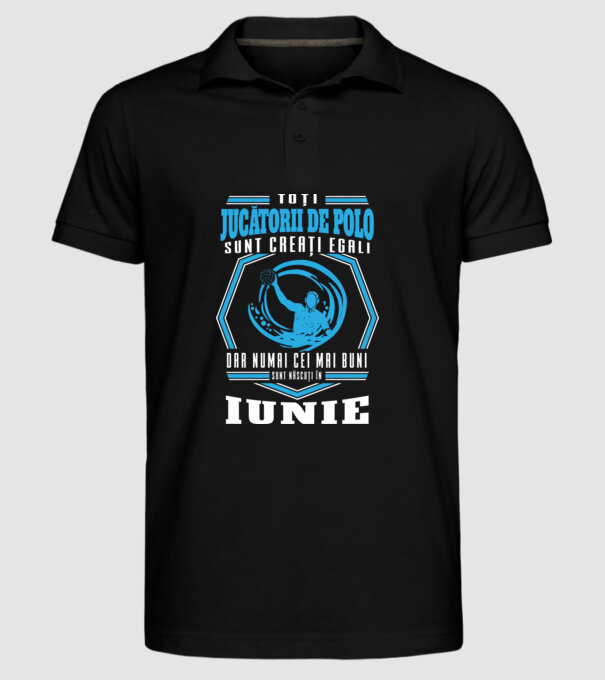 Toți jucătorii de polo sunt creați egali, dar numai cei mai buni sunt născuți în iunie model negru pe tricou