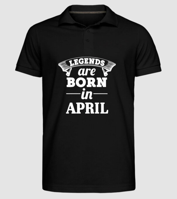 Legends are born in - April model negru pe tricou
