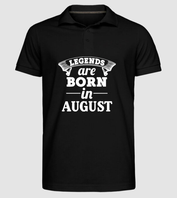 Legends are born in August model negru pe tricou