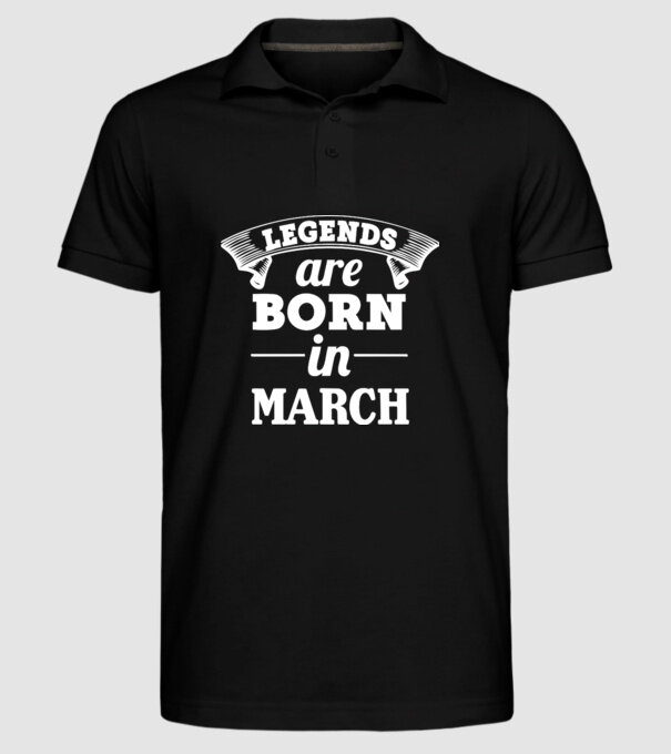 Legends are born in - March model negru pe tricou