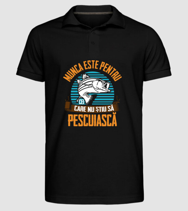 Munca este pentru cei care nu știu pescuiască model negru pe tricou