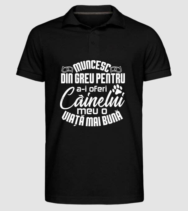 Muncesc din greu pentru a-i oferi câinelui meu o viață mai bună model negru pe tricou