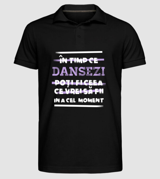 în timp ce dansezi poți fi ceea ce vrei să fii - în acel moment model negru pe tricou