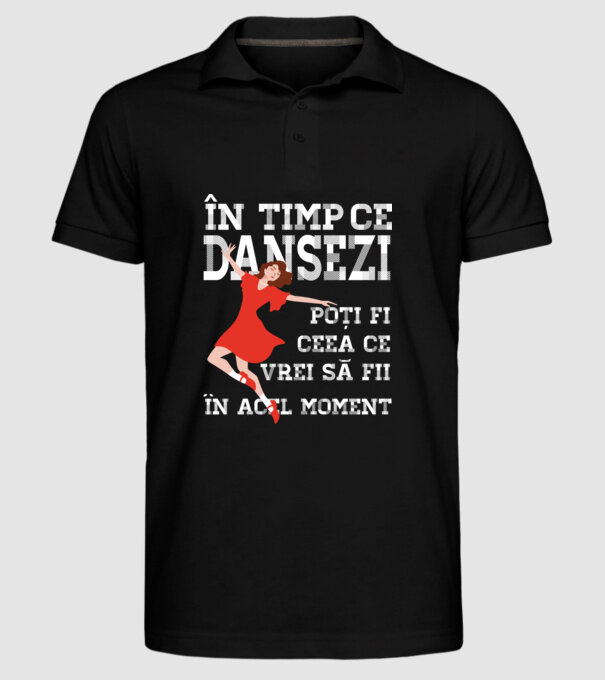în timp ce dansezi poți fi ceea ce vrei să fii - în acel moment model negru pe tricou