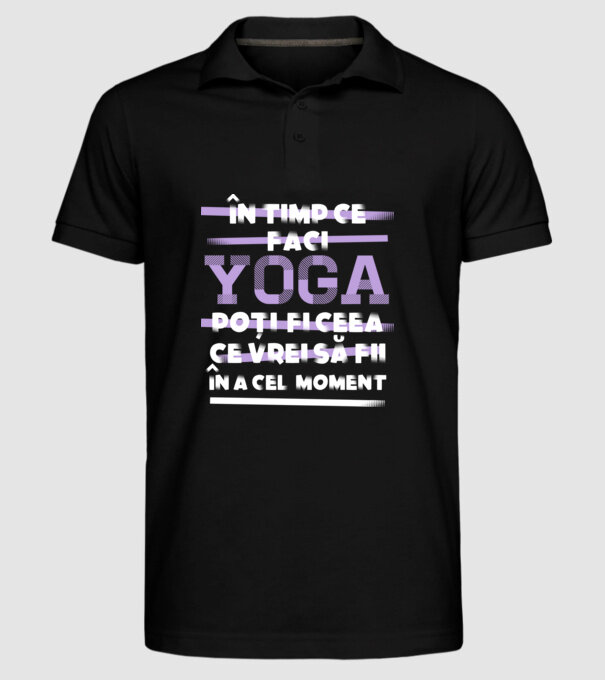 în timp ce faci yoga poți fi ceea ce vrei să fii - în acel moment model negru pe tricou