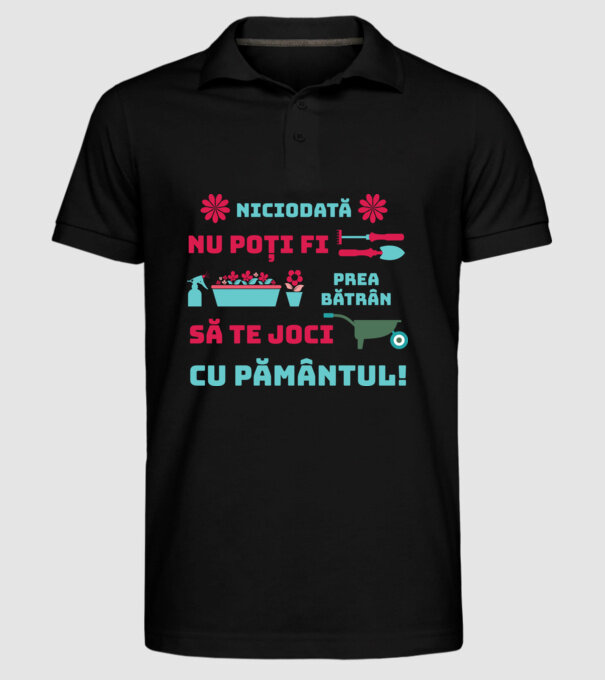 niciodată nu poți fi prea bătrân să te joci cu pământul  model negru pe tricou