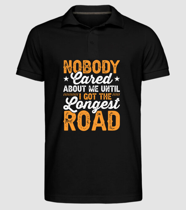 Nobody cared unti I got the longest road model negru pe tricou