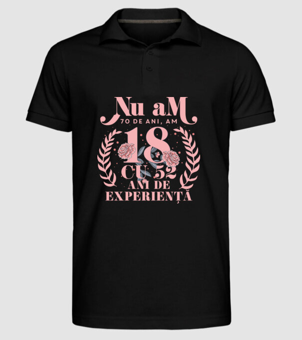Nu am 70 de ani, am 18 cu 52 ani de experiență model negru pe tricou