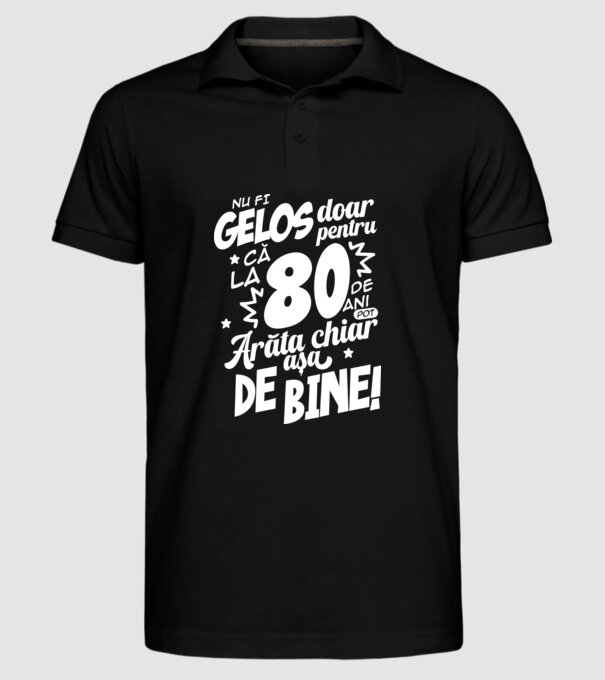 NU FI GELOS DOAR PENTRU CĂ LA 80 DE ANI model negru pe tricou