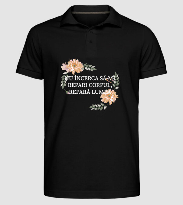 nu încerca să-mi repari corpul, repară lumea model negru pe tricou