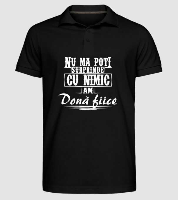 Nu mă poți surprinde cu nimic, am două fiice model negru pe tricou