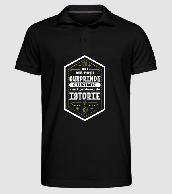 nu mă poți surprinde cu nimic, sunt profesor de istorie model negru pe tricou